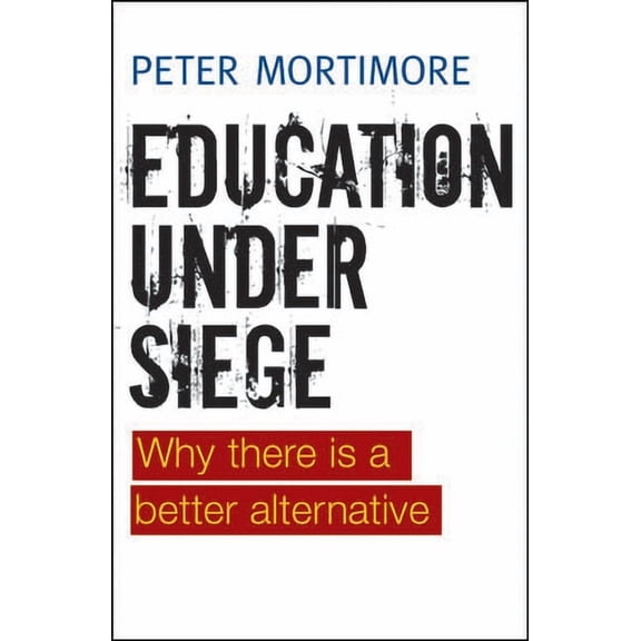 Education Under Siege: Why There Is a Better Alternative, (Hardcover)