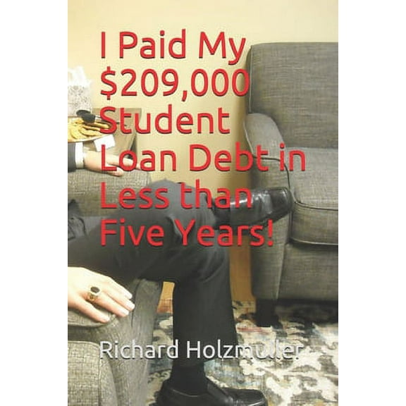 I Paid My $209,000 Student Loan Debt in Less than Five Years! (Paperback)
