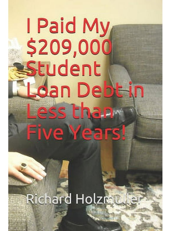 I Paid My $209,000 Student Loan Debt in Less than Five Years! (Paperback)