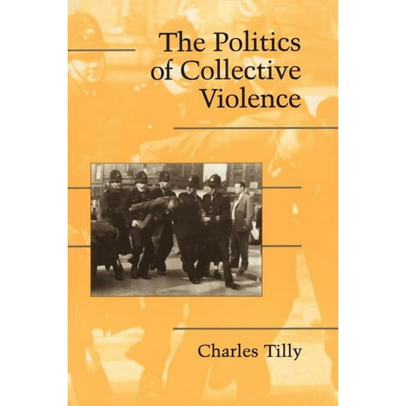 Cambridge Studies in Contentious Politic The Politics of Collective Violence, (Paperback)