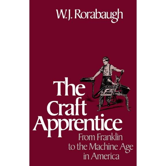 Craft Apprentice: From Franklin to the Machine Age in America, (Paperback)