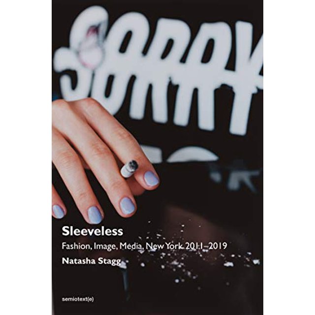 Sleeveless: Fashion, Image, Media, New York 2011â2019 (Semiotext(e) / Native Agents)