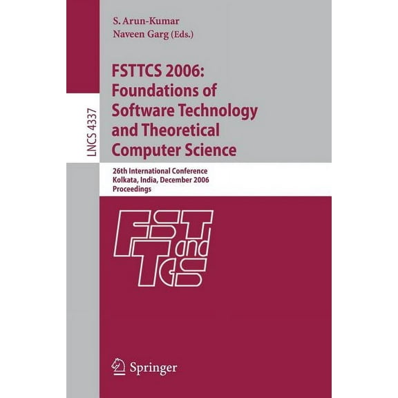 Fsttcs 2006: Foundations of Software Technology and Theoretical Computer Science: 26th International Conference, Kolkata, (Paperback)