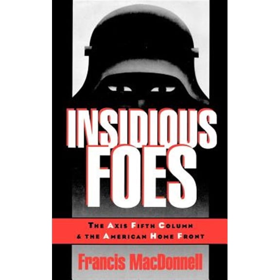 Pre-Owned Insidious Foes: The Axis Fifth Column and the American Home Front, (Hardcover)