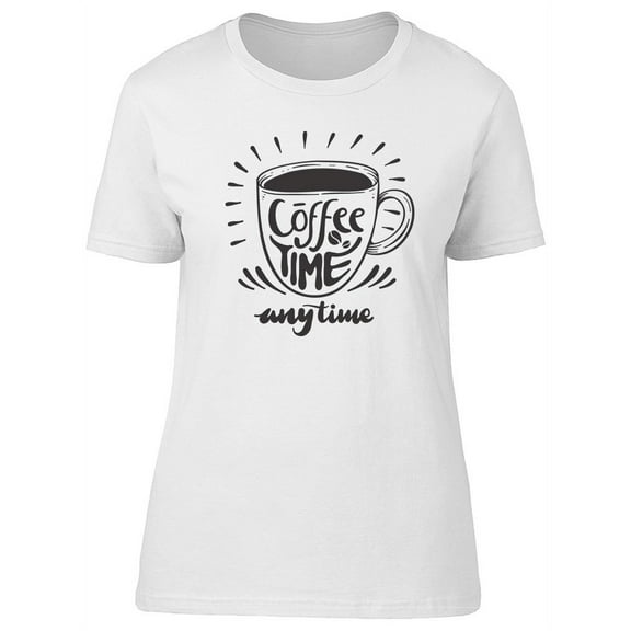 Anytime Is Coffee Time T-Shirt Women -Image by Shutterstock, Female XX-Large