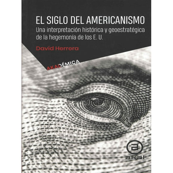 EL SIGLO DEL AMERICANISMO EDICIONES AKAL David Herrera