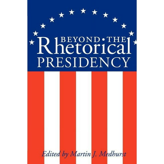 Presidential Rhetoric and Political Comm Beyond the Rhetorical Presidency, Book 1, (Paperback)