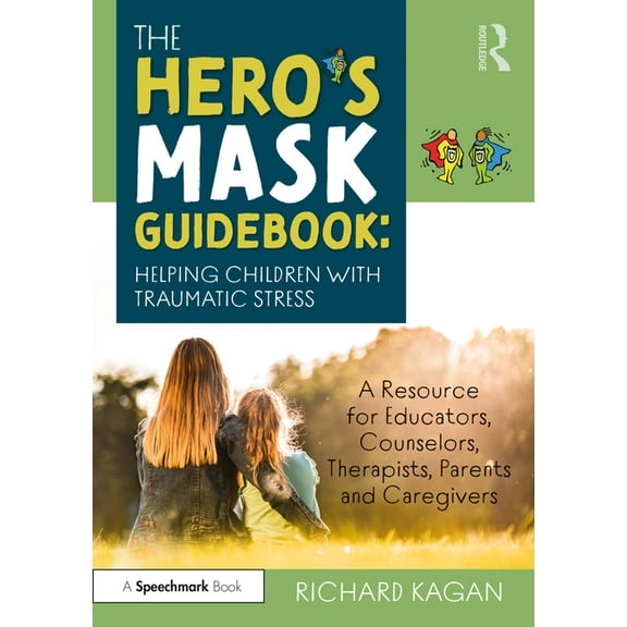 The Hero's Mask Guidebook: Helping Children with Traumatic Stress: A Resource for Educators, Counselors, Therapists, Par, (Paperback)