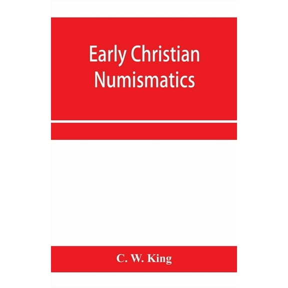 Early Christian numismatics, and other antiquarian tracts, (Paperback)