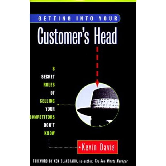 Pre-Owned Getting Into Your Customer's Head: 8 Secret Roles of Selling Your Competitors Don't Know (Hardcover) 0812926285 9780812926286