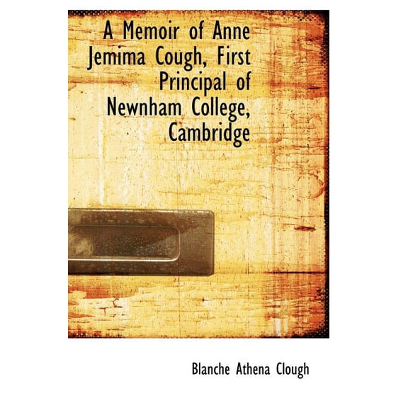 A Memoir of Anne Jemima Cough, First Principal of Newnham College, Cambridge (Hardcover)