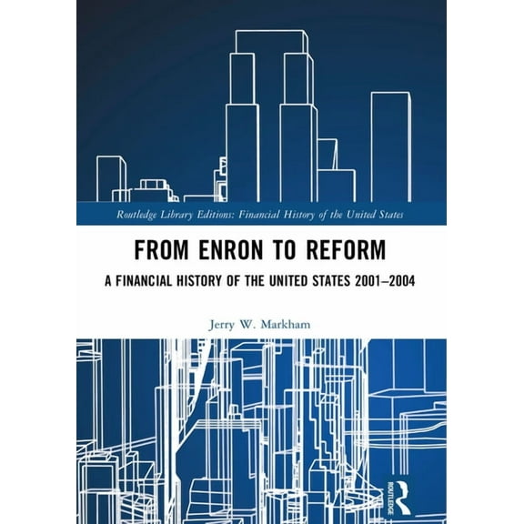 Financial History of the United States From Enron to Reform: A Financial History of the United States 2001-2004, (Hardcover)