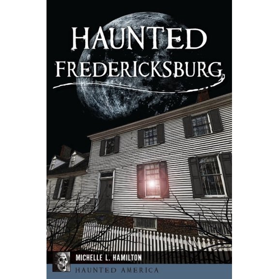 Haunted America Haunted Fredericksburg, (Paperback)
