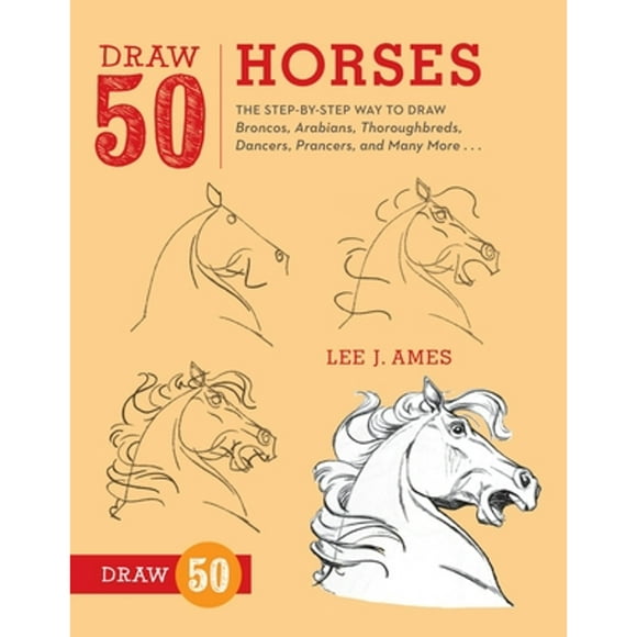 Pre-Owned Draw 50 Horses: The Step-By-Step Way to Draw Broncos, Arabians, Thoroughbreds, Dancers, (Paperback 9780823085811) by Lee J Ames