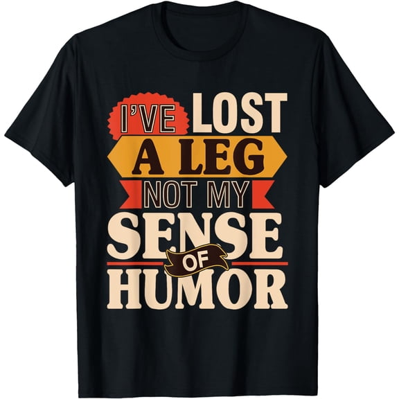 t-shirt I've Lost A Leg Not My Sense Of Humor - Handicap Amputee T-Shirt mens,black,women,funny,men,journey,Crew Neck, Short Sleeve,printing