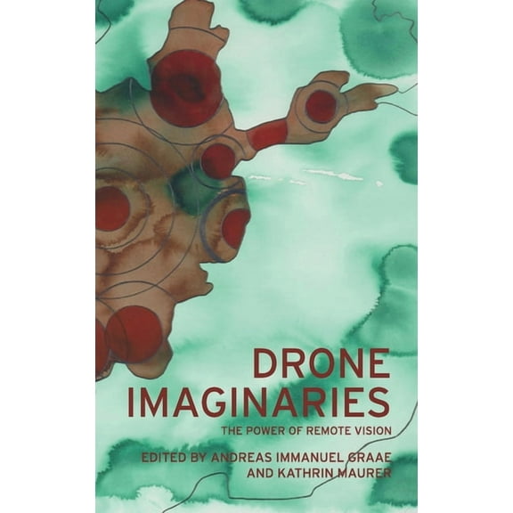 Drone Imaginaries: The Power of Remote Vision (Hardcover)