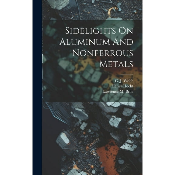 Sidelights On Aluminum And Nonferrous Metals (Hardcover)