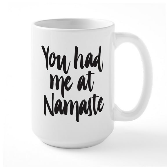 CafePress - You Had Me At Namaste - 15 oz Ceramic Large White Novelty Mug