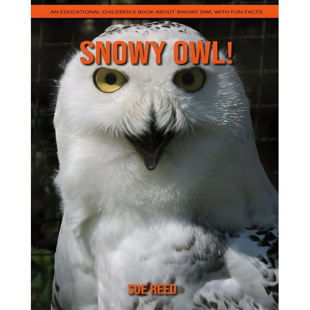 Snowy Owl! An Educational Children's Book about Snowy Owl with Fun