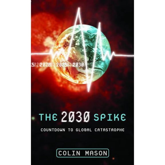The 2030 Spike: Countdown to Global Catastrophe, (Hardcover)