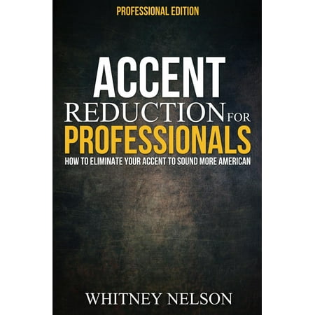 Accent Reduction For Professionals: How to Eliminate Your Accent to Sound More American - (Best Windows For Sound Reduction)