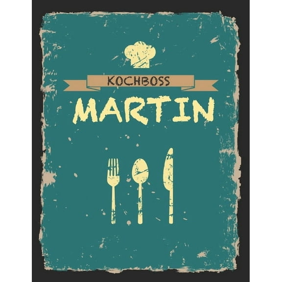 Kochboss Martin: Das personalisierte Rezeptbuch zum Selberschreiben für 120 Rezept Favoriten mit Inhaltsverzeichnis uvm. - cooles Vintage Design in schwarz petrol gelb - ca. A4 Softcover (leeres Männe
