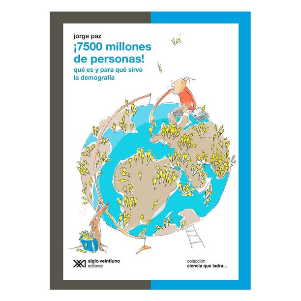 Libro ¡7.500 Millones De Personas! ¿que Es Y Para Que Sirve La Demografia? Tapa Blanda, Autor Jorge Paz, Editorial Siglo Xxi