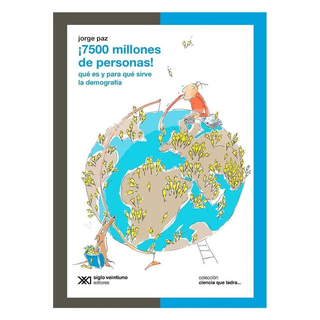 Libro ¡7.500 Millones De Personas! ¿que Es Y Para Que Sirve La Demografia? Tapa Blanda, Autor Jorge Paz, Editorial Siglo Xxi