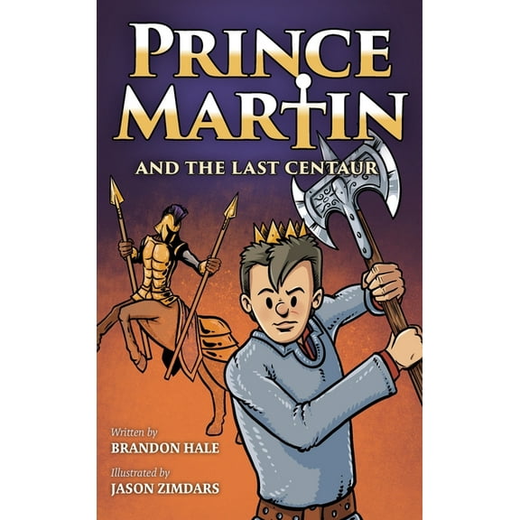 Prince Martin Epic Prince Martin and the Last Centaur: A Tale of Two Brothers, a Courageous Kid, and the Duel for the Desert, Book 5, (Hardcover)