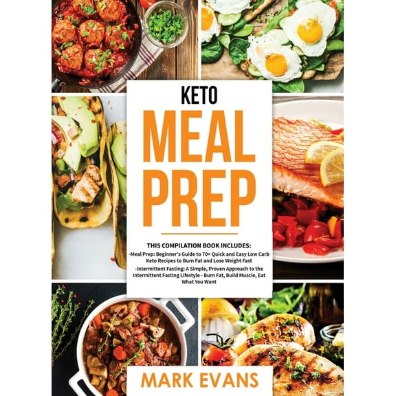 Keto Meal Prep: 2 Books in 1 - 70  Quick and Easy Low Carb Keto Recipes to Burn Fat and Lose Weight & Simple, Proven, (Hardcover)
