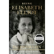 Being Elisabeth Elliot: The Authorized Biography: Elisabeth's Later Years, (Hardcover)