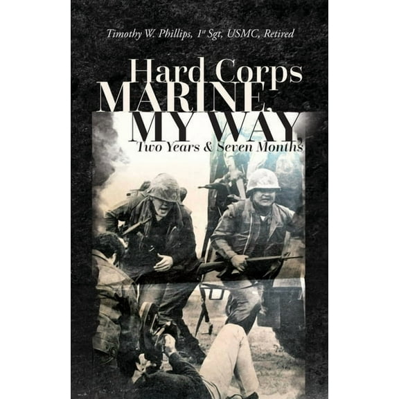 Hard Corps Marine, My Way, Two Years & Seven Months, (Paperback)