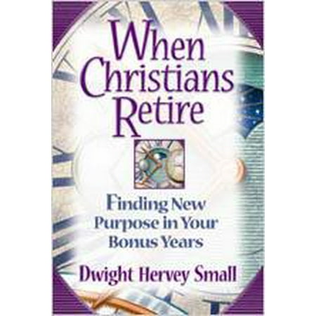 When Christians Retire : Finding New Purpose in Your Bonus