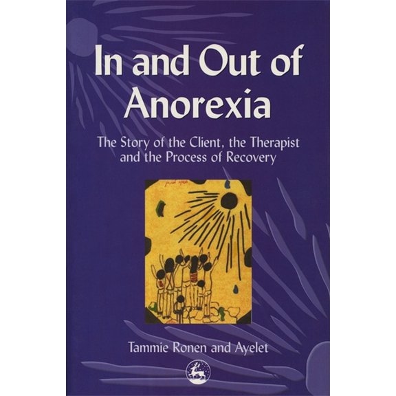In and Out of Anorexia: The Story of the Client, the Therapist and the Process of Recovery, (Paperback)