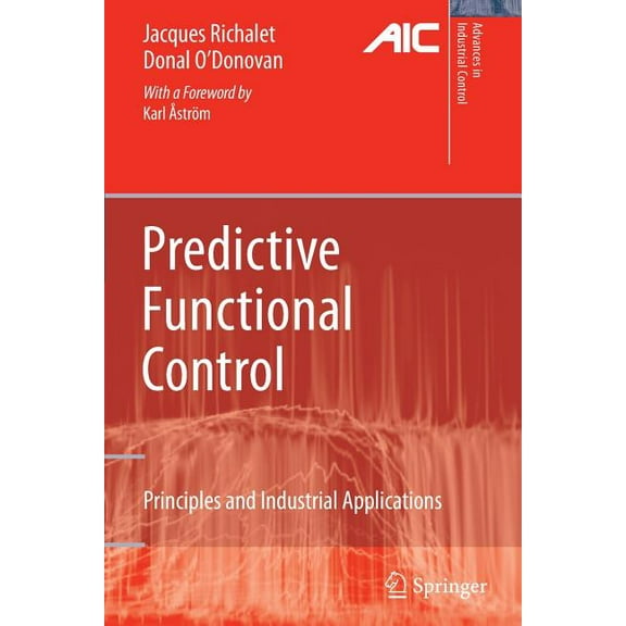 Advances in Industrial Control Predictive Functional Control: Principles and Industrial Applications, (Paperback)