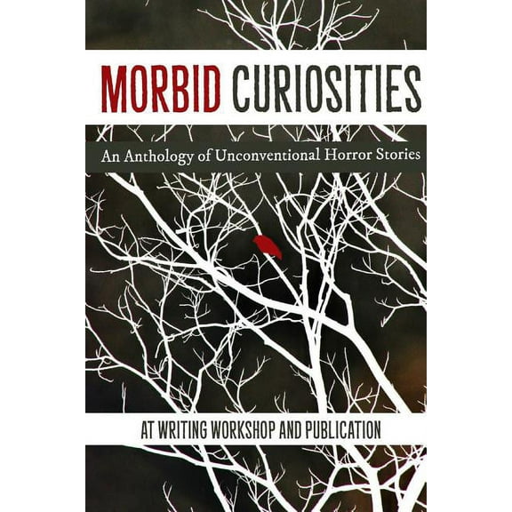 Morbid Curiosities: An Anthology of Unconventional Horror Stories, (Paperback)