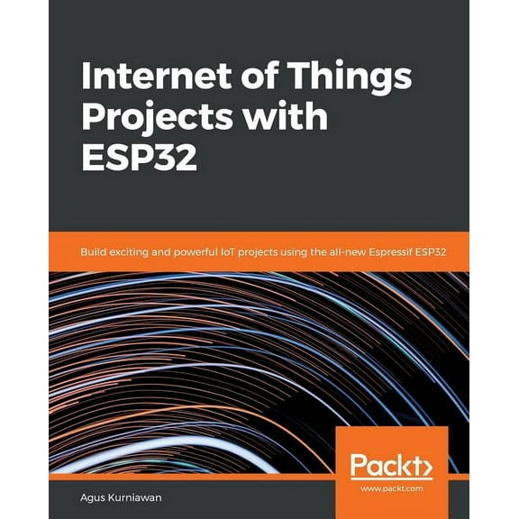 Internet of Things Projects with ESP32: Build exciting and powerful IoT projects using the all-new Espressif ESP32, (Paperback)