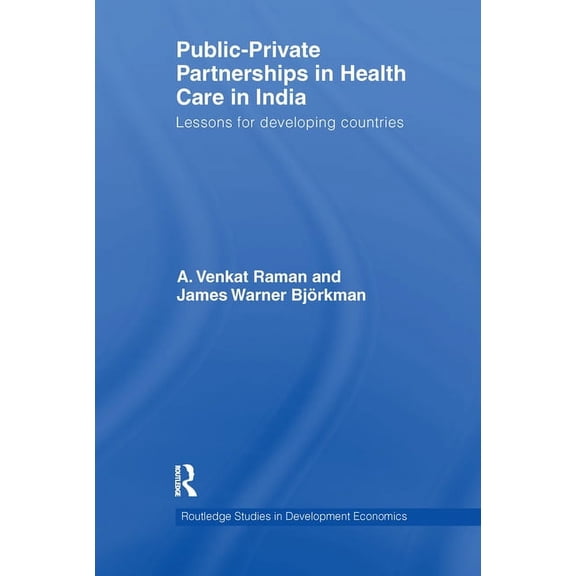 Routledge Studies in Development Economi Public-Private Partnerships in Health Care in India: Lessons for developing countries, (Paperback)