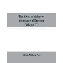 The Victoria history of the county of Durham (Volume III), (Paperback)