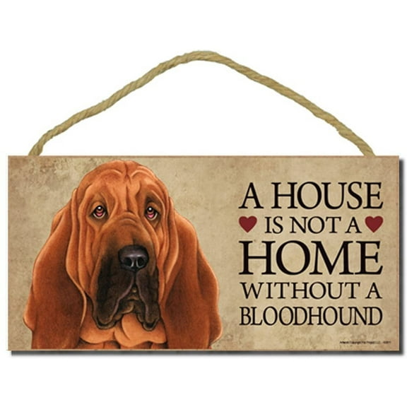 Bloodhound a House is Not a Home Without a Bloodhound 5 x 10 Wooden Dog Sign / Plaque