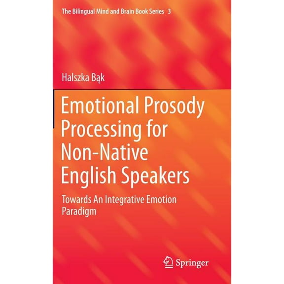 Bilingual Mind and Brain Book Emotional Prosody Processing for Non-Native English Speakers: Towards an Integrative Emotion Paradigm, Book 3, (Hardcover)