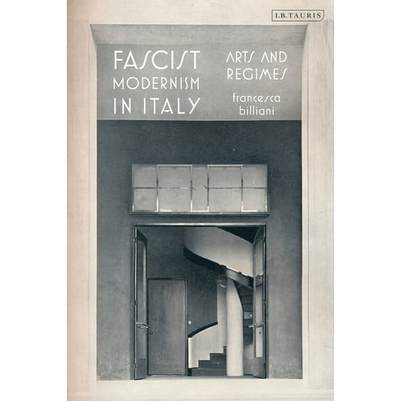 Fascist Modernism in Italy: Arts and Regimes, (Paperback)