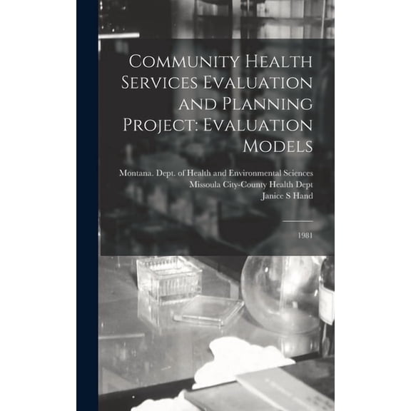 Community Health Services Evaluation and Planning Project: Evaluation Models: 1981 (Hardcover)