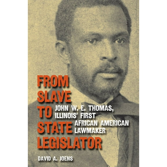 From Slave to State Legislator : John W. E. Thomas, Illinois' First African American Lawmaker (Hardcover)