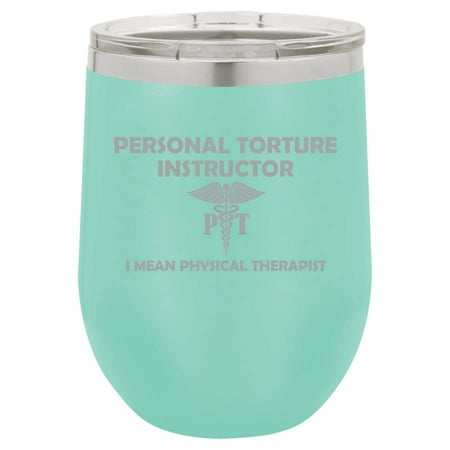 

12 oz Double Wall Vacuum Insulated Stainless Steel Stemless Wine Tumbler Glass Coffee Travel Mug With Lid Personal Torture Instructor I Mean Physical Therapist Funny (Teal)