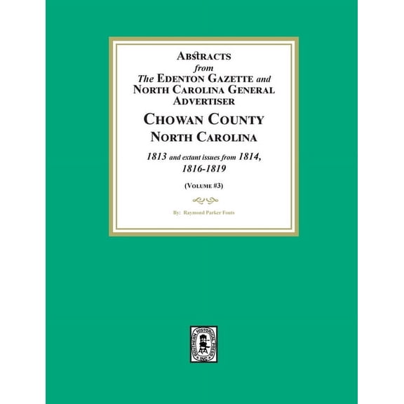 Abstracts from the Edenton Gazette and North Carolina General Advertiser, Chowan County, North Carolina, 1813 and extant, (Paperback)
