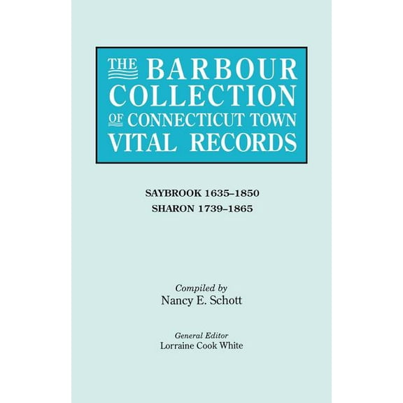 Barbour Collection of Connecticut Town Vital Records. Volume 38: Saybrook 1635-1850, Sharon 1739-1865, (Paperback)