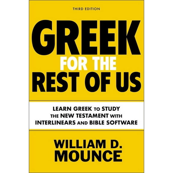 Greek for the Rest of Us, Third Edition: Learn Greek to Study the New Testament with Interlinears and Bible Software, (Paperback)