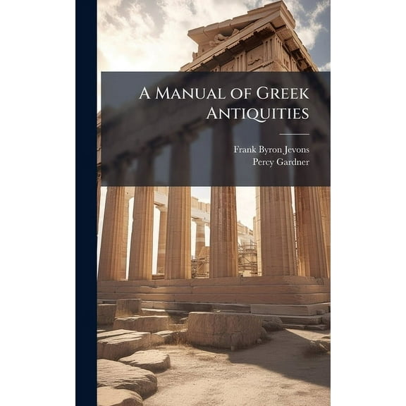 A Manual of Greek Antiquities, (Hardcover)