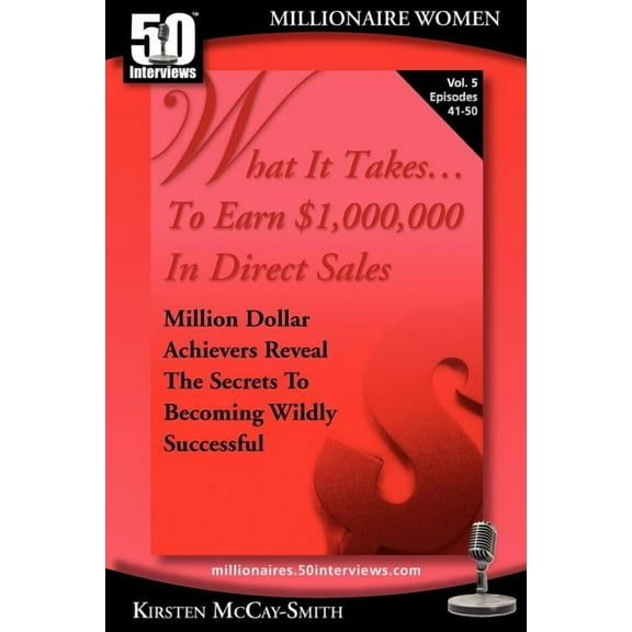 What It Takes...to Earn $1,000,000 in Di What It Takes... To Earn $1,000,000 In Direct Sales: Million Dollar Achievers Reveal the Secrets to Becoming Wildly Succ, Book 5, (Paperback)